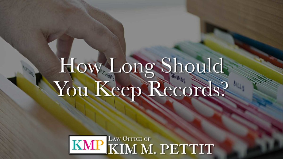 How Long Should You Keep Records? Law Offices of Kim M. Pettit