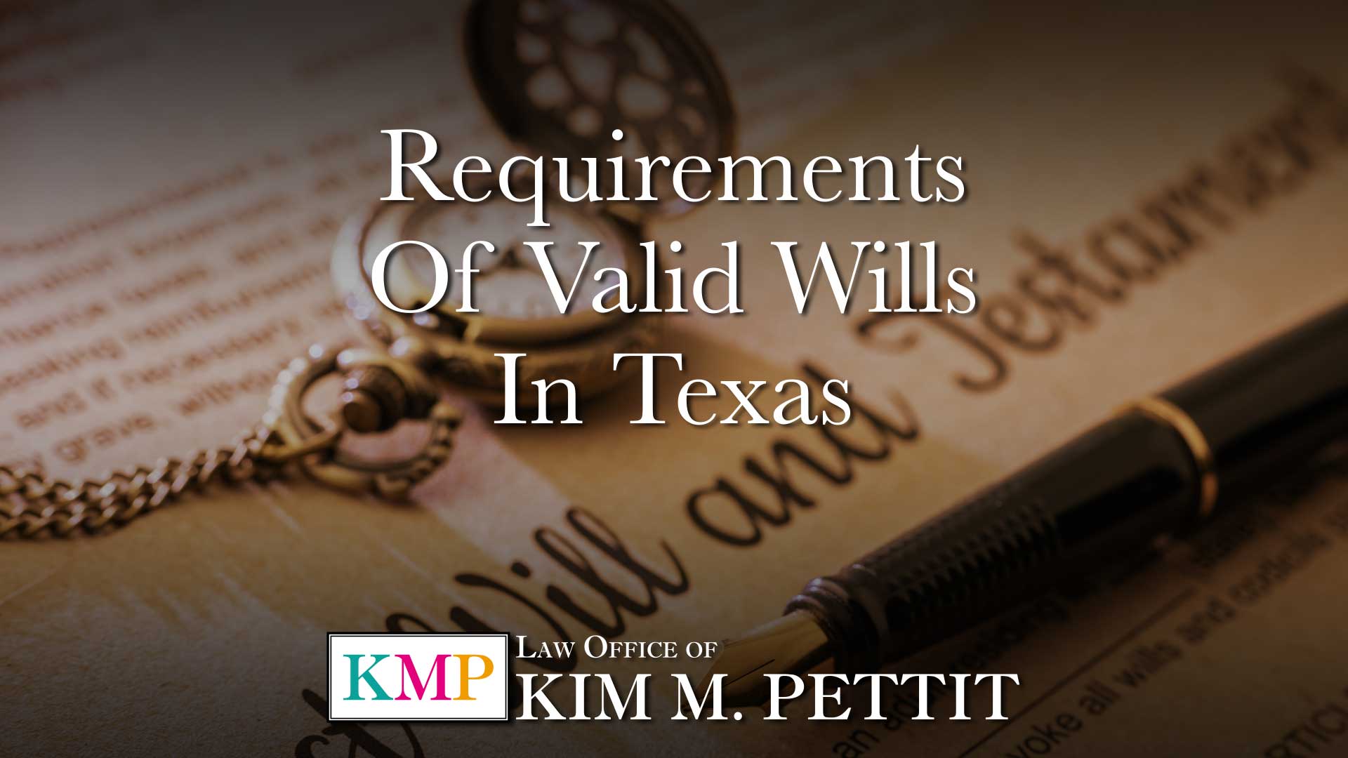 Requirements Of Valid Wills In Texas Law Offices Of Kim M Pettit